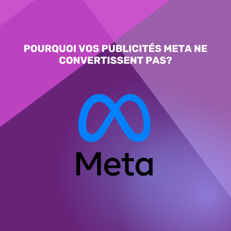 Pourquoi vos publicités Meta ne convertissent pas?