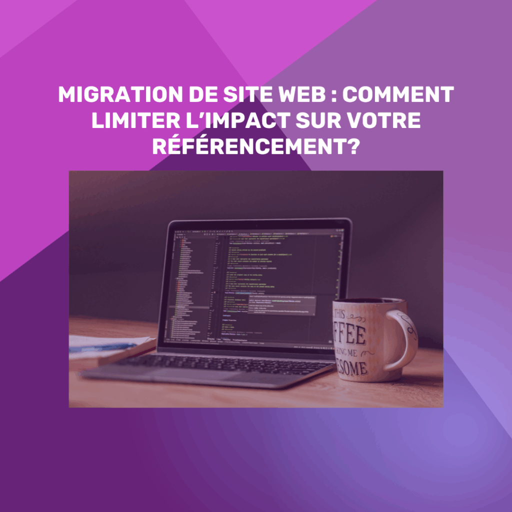 Migration de site Web : comment limiter l’impact sur votre référencement