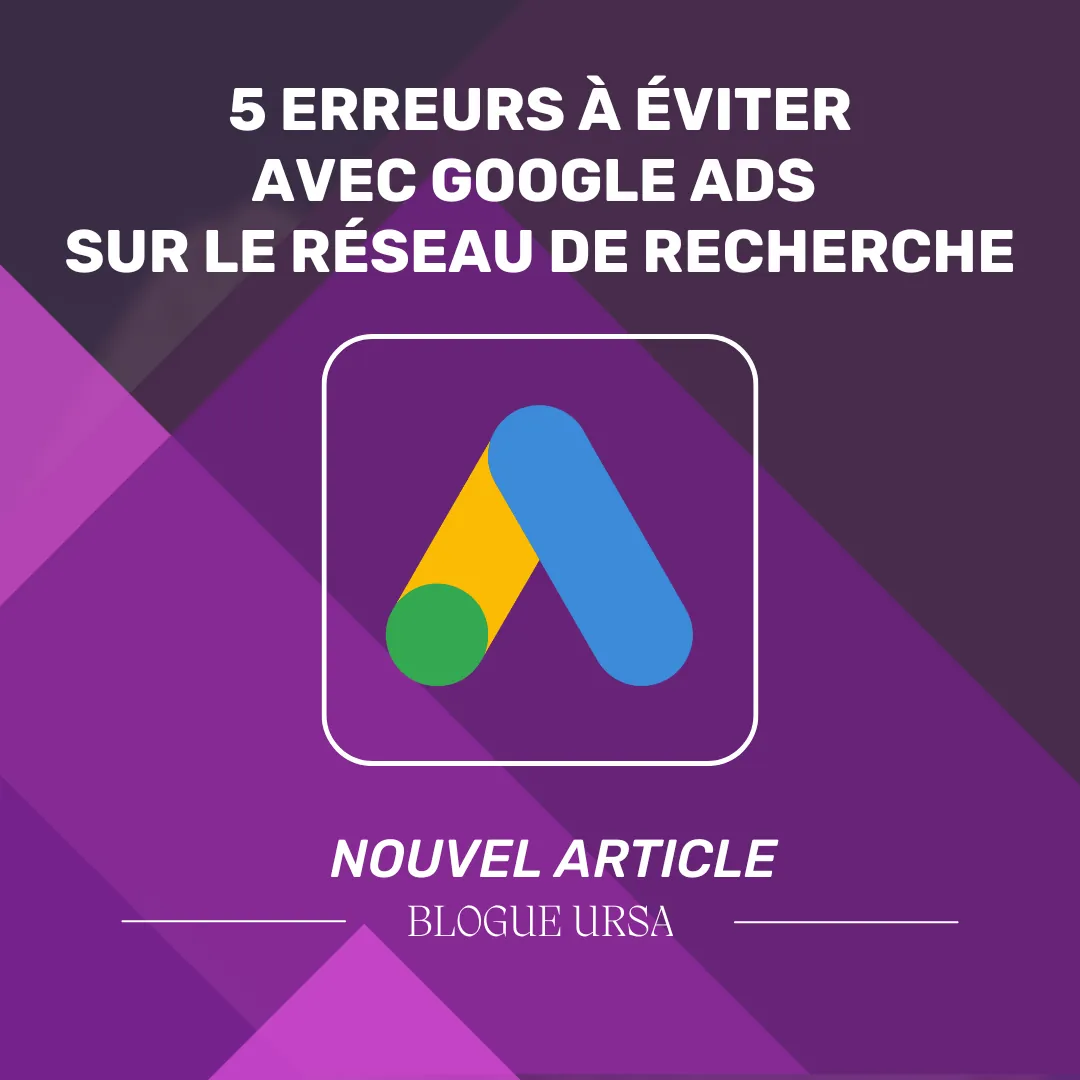 5 erreurs à éviter avec Google Ads sur le réseau de recherche
