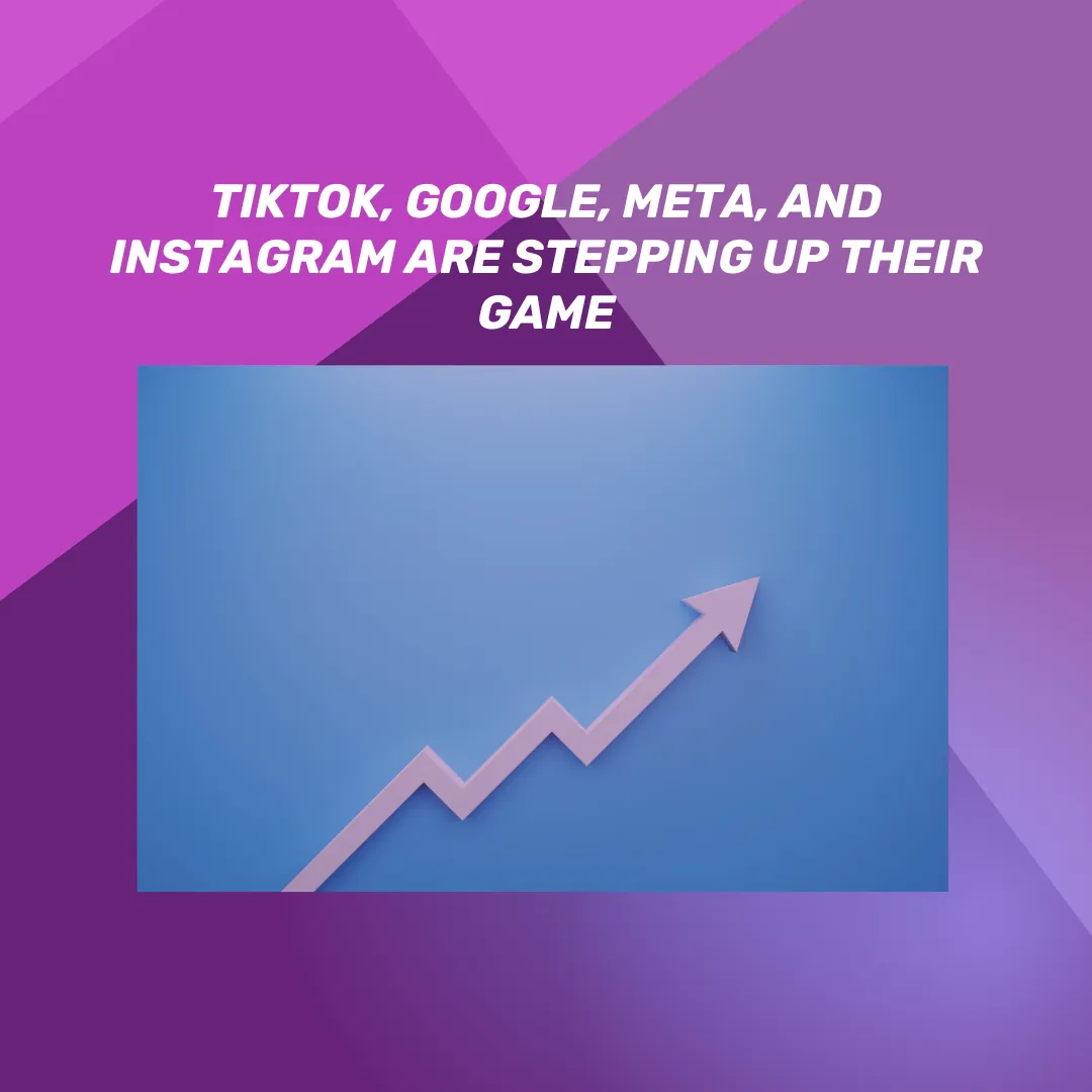TikTok, Google, Meta, and Instagram are stepping up their game