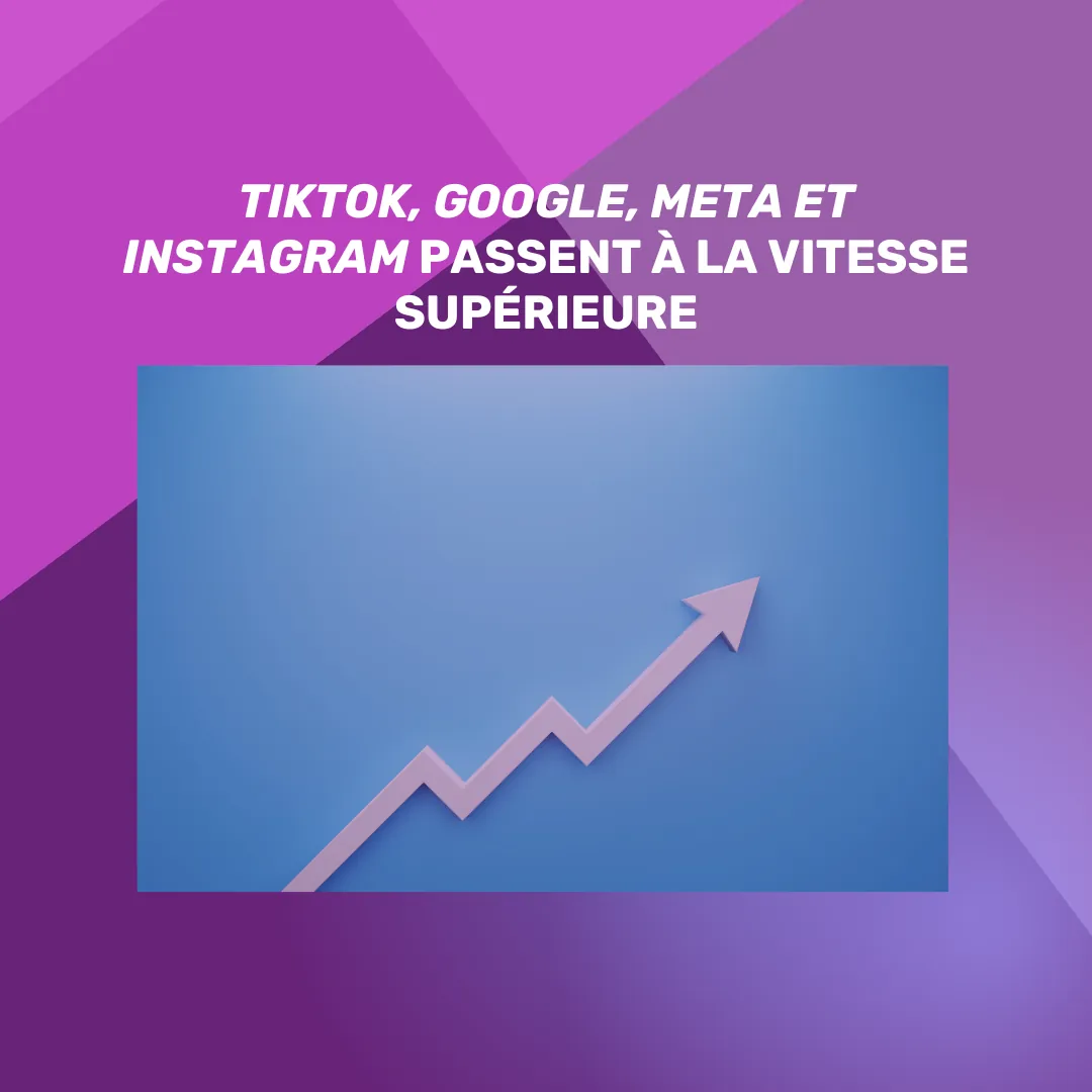 TikTok, Google, Meta et Instagram passent à la vitesse supérieure
