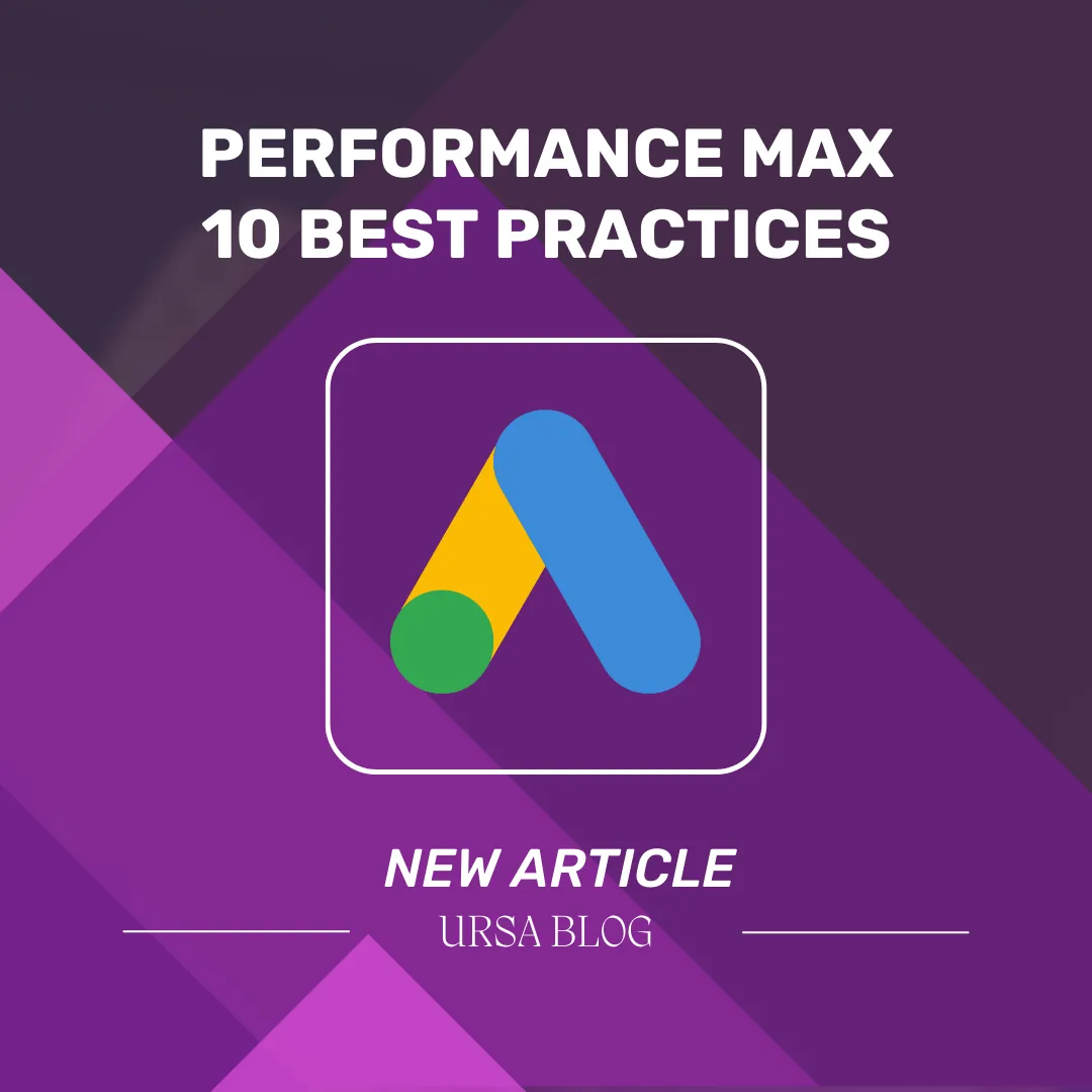 Google Ads Performance Max Campaigns: 10 Best Practices to succeed